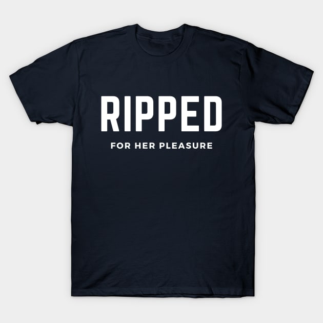 Ripped for her pleasure- a funny gym workout design T-Shirt by C-Dogg